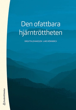 Den ofattbara hjärntröttheten; Birgitta Johansson, Lars Rönnbäck; 2019