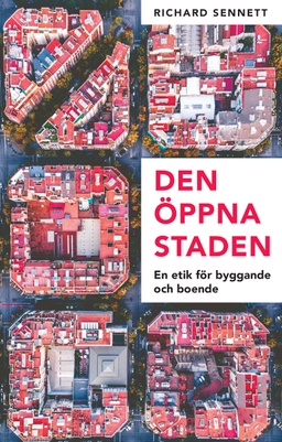 Den öppna staden : en etik för byggande och boende; Richard Sennett; 2019