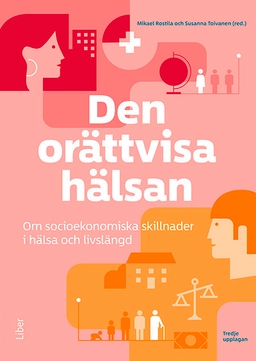 Den orättvisa hälsan : om socioekonomiska skillnader i hälsa och livslängd; Mikael Rostila, Susanna Toivanen; 2025