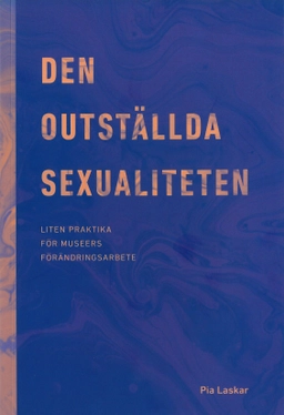 Den outställda sexualiteten; Pia Laskar; 2019