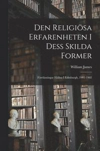 Den Religiösa Erfarenheten I Dess Skilda Former; William James; 2022