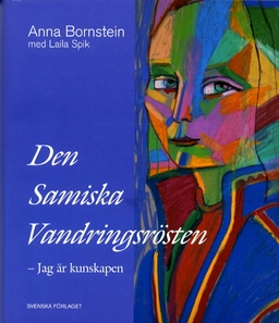 Den samiska vandringsrösten - Jag är kunskapen; Anna Bornstein, Laila Spik; 2002