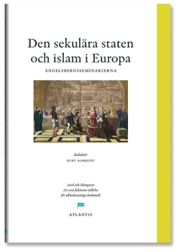 Den sekulära staten och Islam i Europa : perspektiv från engelsbergsseminariet 2006; Axel och Margaret AX:son Johnsons stiftelse,; 2007