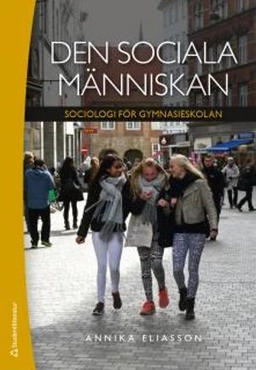 Den sociala människan - Sociologi för gymnasieskolan; Annika Eliasson; 2018