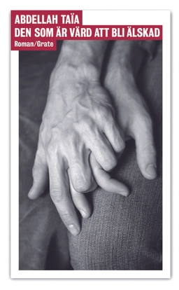 Den som är värd att bli älskad; Abdellah Taïa; 2018