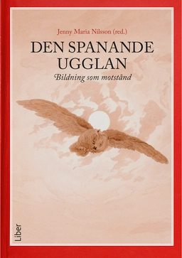 Den spanande ugglan : bildning som motstånd; Jenny Maria Nilsson; 2026