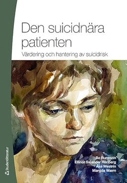 Den suicidnära patienten : värdering och hantering av suicidrisk; Bo Runeson, Ellinor Salander Renberg, Åsa Westrin, Margda Waern; 2012