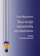 Den tredje industriella revolutionen : Och den svenska arbetsmarknaden; Lars Magnusson, Arbetslivsinstitutet; 2000