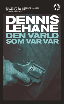 Den värld som var vår; Dennis Lehane; 2016