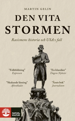 Den vita stormen : rasismens historia och USA:s fall; Martin Gelin; 2024