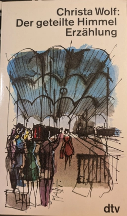 Der geteilte Himmel : Erzählung; Christa Wolf; 1973