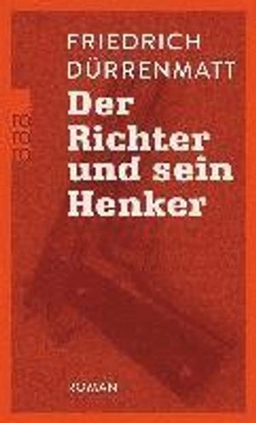 Der Richter und sein Henker : Roman; Friedrich Dürrenmatt; 1955