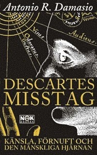 Descartes misstag : Känsla, förnuft och den mänskliga hjärnan; Antonio R Damasio; 2003