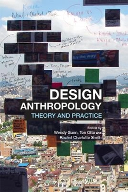 Design anthropology : theory and practice; Wendy Gunn, Ton Otto, Rachel Charlotte Smith; 2013