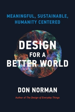 Design for a better world : meaningful, sustainable, humanity centered; Donald A. Norman; 2024