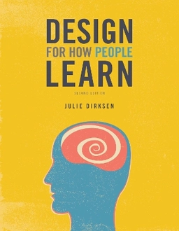 Design for how people learn; Julie Dirksen; 2016