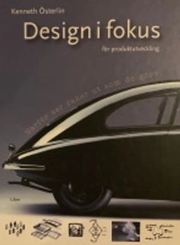 Design i fokus för produktutveckling - Varför ser saker ut som de gör?; Kenneth Österlin; 2003