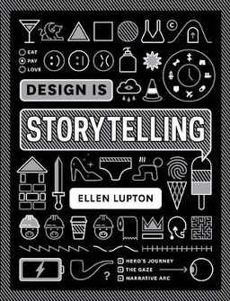 Design is storytelling; Ellen Lupton; 2017