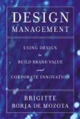 Design management : using design to build brand value and corporate innovation; Brigitte Borja de Mozota; 2003