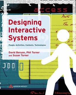 Designing Interactive Systems; David Benyon, Phil Turner, Susan Turner; 2004