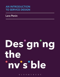 Designing the invisible : an introduction to service design; Lara Penin; 2018