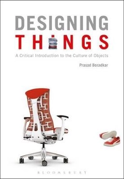 Designing things : a critical introduction to the culture of objects; Prasad Boradkar; 2010