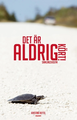 Det är aldrig kört! : Samlingsvolym; Kristina Reftel; 2004