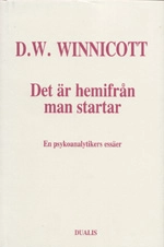 Det Är Hemifrån Man Startar : en Psykoanalytikers Essäer; Donald Woods Winnicott; 1991