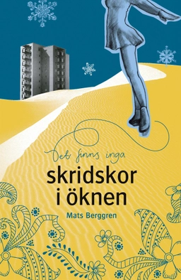 Det finns inga skridskor i öknen; Mats Berggren; 2003