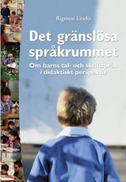 Det gränslösa språkrummet - Om barns tal- och skriftspråk i didaktiskt perspektiv; Rigmor Lindö; 2002