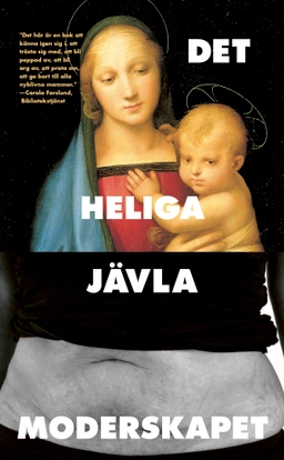 Det heliga jävla moderskapet; Stina Wollter, Emma Teeling; 2018