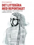 Det litterära med reportaget : om litteraritet som journalistisk strategi och etik; Anna Jungstrand; 2013