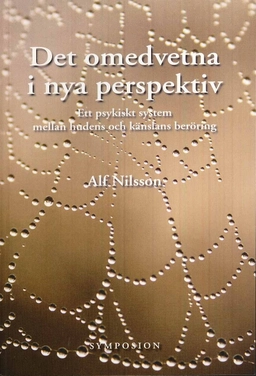 Det omedvetna i nya perspektiv : ett psykiskt system mellan huden och känslans beröring; Alf Nilsson; 2009