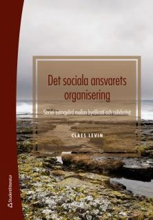 Det sociala ansvarets organisering : social barnavård mellan byråkrati och solidaritet; Claes Levin; 2017