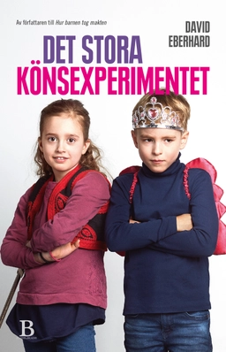 Det stora könsexperimentet : Så uppnår vi riktig jämställdhet; David Eberhard; 2018