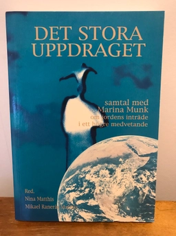 Det stora uppdraget : samtal med Marina Munk om jordens inträde i ett högre medvetande; Marina Munk, Nina Matthis, Mikael Ranerås Matthis; 1994