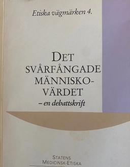 Det svårfångade människovärdet : en debattskrift; Statens medicinsk-etiska råd; 1991