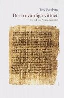 Det trovärdiga vittnet : en bok om Nya testamentet; Tord Fornberg; 2004