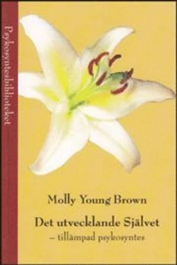 Det utvecklande Självet - tillämpad psykosyntes; Molly Young Brown; 2005