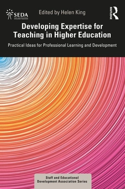 Developing expertise for teaching in higher education : practical ideas for professional learning and development; Helen King; 2022