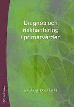 Diagnos och riskhantering i primärvården; Wilfrid Treasure; 2015