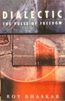 Dialectic : the pulse of freedom; Roy Bhaskar; 1993