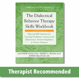 Dialectical Behavior Therapy Skills Workbook; Matthew McKay, Jeffrey C Wood, Jeffrey C Wood, Jeffrey Brantley; 2019