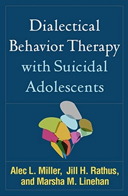 Dialectical behavior therapy with suicidal adolescents; Alec L. Miller; 2017