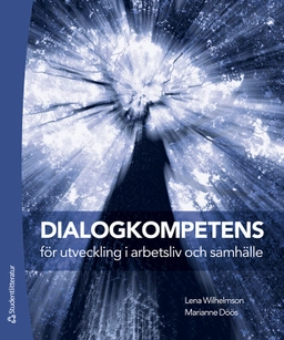 Dialogkompetens för utveckling i arbetsliv och samhälle; Lena Wilhelmson, Marianne Döös; 2023