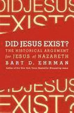 Did Jesus exist? : the historical argument for Jesus of Nazareth; Bart D. Ehrman; 2012