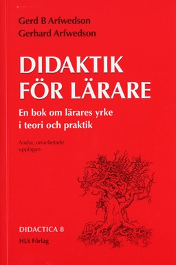 Didaktik för lärare : En bok om lärares yrke i teori och praktik; Gerd Arfwedson, Gerhard Arfwedson; 2002