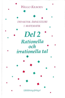 Didaktisk ämnesteori i matematik · D. 2 · Rationella och irrationella tal; Wiggo Kilborn; 1990