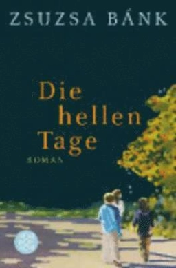 Die hellen Tage : Roman; Zsuzsa Bánk; 2013