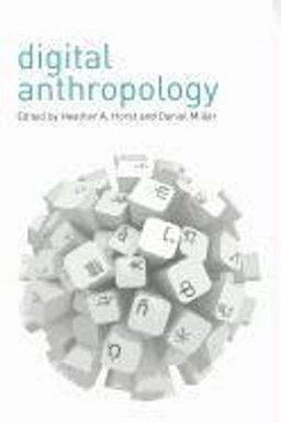 Digital anthropology; Daniel Miller, Heather A. Horst; 2012